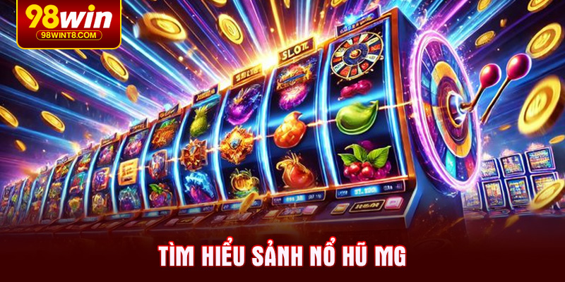 Tìm hiểu sảnh Nổ hũ MG